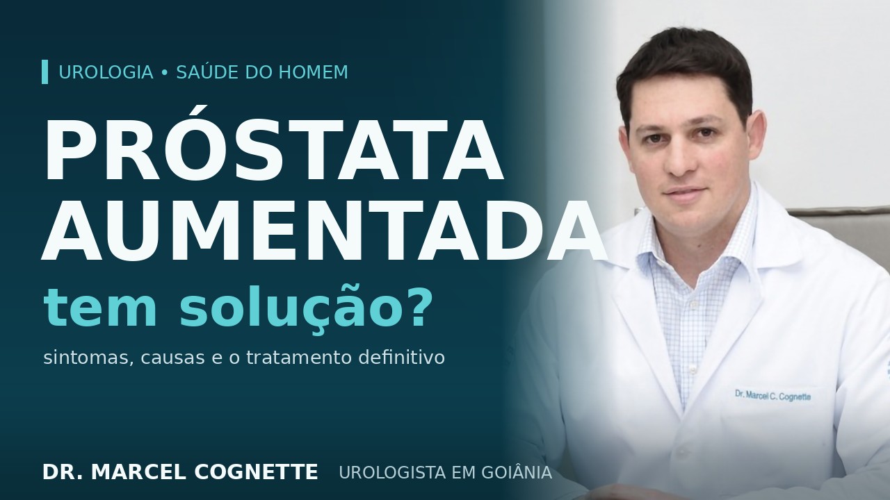 Dr. Marcel Cognette, urologista em Goiânia — próstata aumentada tem solução